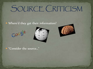  Where’d they get their information?
 “Consider the source…”
 