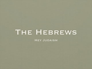 The Hebrews
   Hey Judaism
 