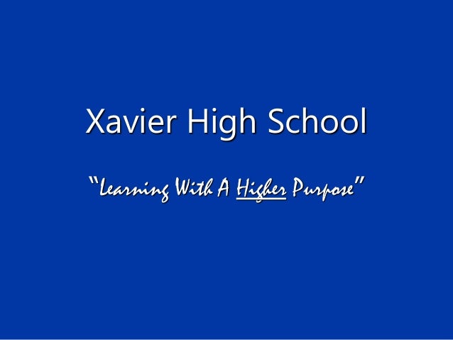 Xavier High School
“Learning With A Higher Purpose”
 