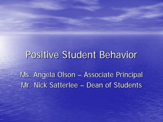 Positive Student Behavior
Ms. Angela Olson – Associate Principal
Mr. Nick Satterlee – Dean of Students
 