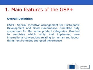 1. Main features of the GSP+
Overall Definition
GSP+: Special Incentive Arrangement for Sustainable
Development and Good G...