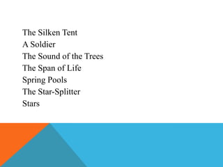 The Silken Tent
A Soldier
The Sound of the Trees
The Span of Life
Spring Pools
The Star-Splitter
Stars

 