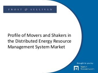 Profile of Movers and Shakers in
the Distributed Energy Resource
Management System Market
Brought to you by:
 