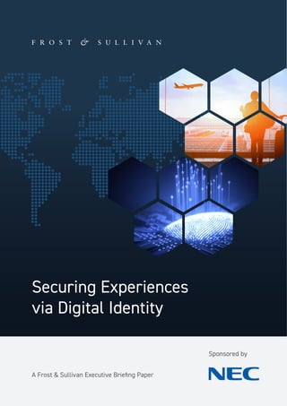 Securing Experiences
via Digital Identity
A Frost & Sullivan Executive Brieﬁng Paper
Sponsored by
 