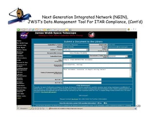 Next Generation Integrated Network (NGIN),
JWST’s Data Management Tool For ITAR Compliance, (Cont’d)




                                                      23
 