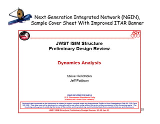 Next Generation Integrated Network (NGIN),
Sample Cover Sheet With Improved ITAR Banner




                                          25
 