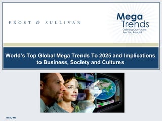 1M82C-MTM82C-MT
World’s Top Global Mega Trends To 2025 and Implications
to Business, Society and Cultures
 