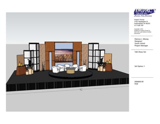 DRAWN BY
PLM
Talk Show Set
Set Option 1
Impact Group
2702 Applegate St.
Indianapolis IN 46203
317 636 787
Copyright: 2016
Property of Impact Group Inc.
Not to be used without written
permission
Patricia L. Money
Designer/
Scenic Artist/
Project Manager
 