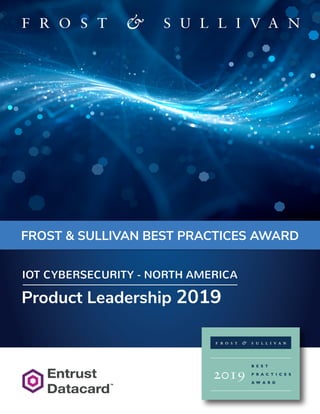 FROST & SULLIVAN BEST PRACTICES AWARD
Product Leadership 2019
IOT CYBERSECURITY - NORTH AMERICA
 