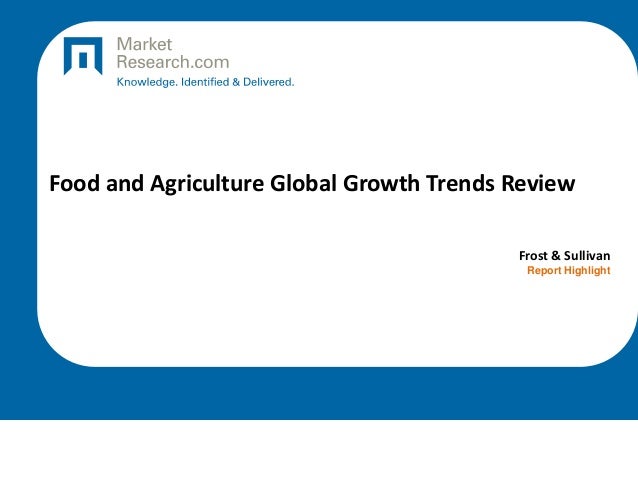Food and Agriculture Global Growth Trends Review
Frost & Sullivan
Report Highlight
 