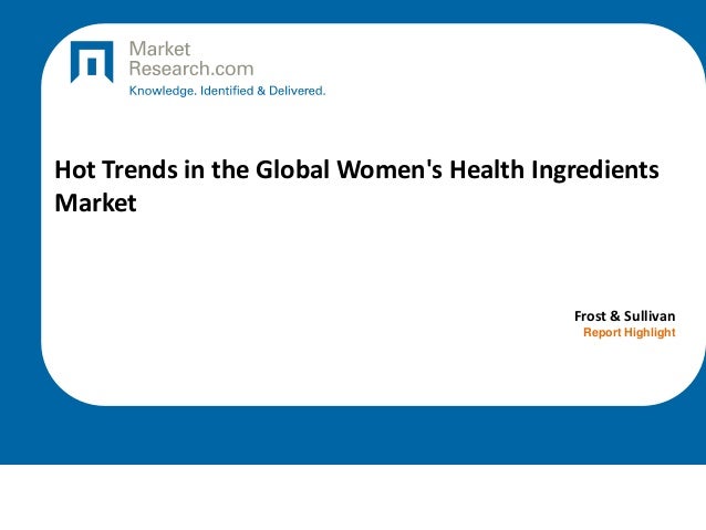 Hot Trends in the Global Women's Health Ingredients
Market
Frost & Sullivan
Report Highlight
 
