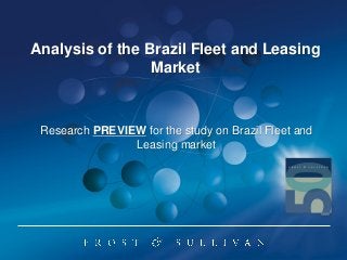 Research PREVIEW for the study on Brazil Fleet and
Leasing market
Analysis of the Brazil Fleet and Leasing
Market
 
