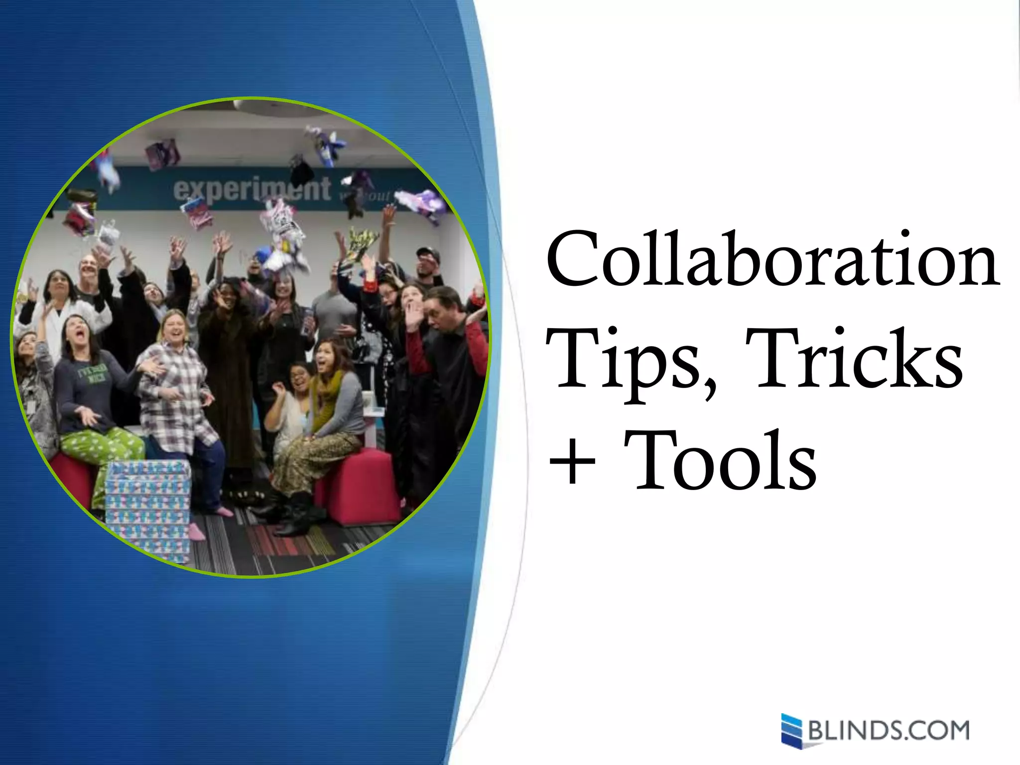 Collaboration
Tips, Tricks
+ Tools
 