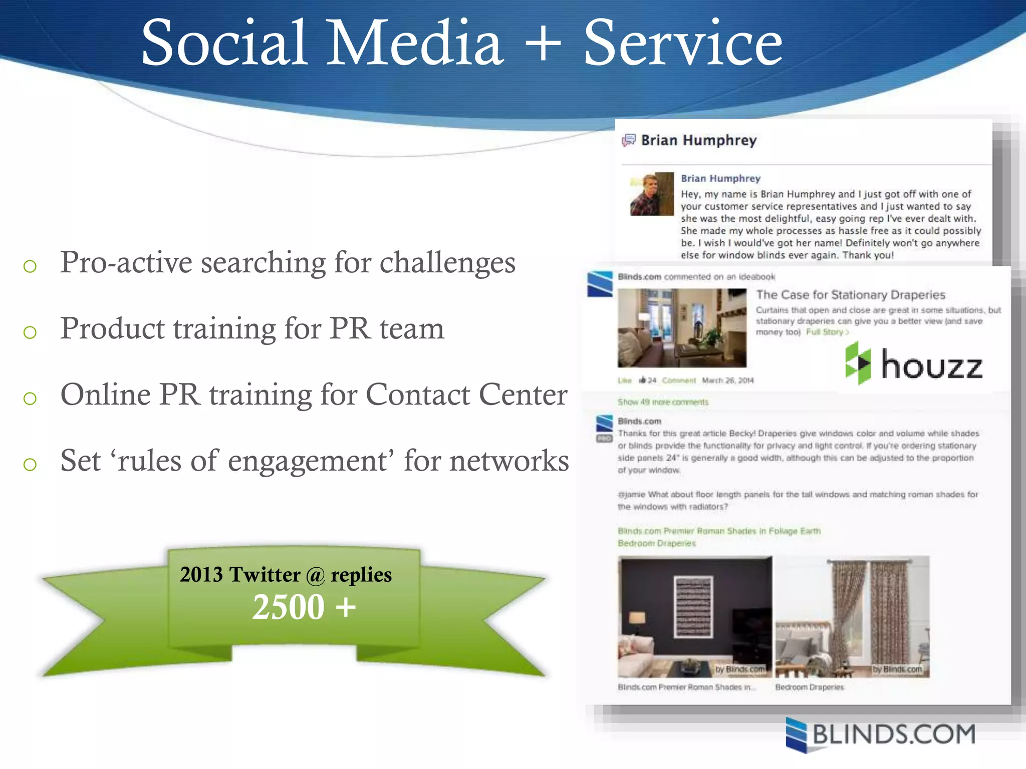 Social Media + Service
o Pro-active searching for challenges
o Product training for PR team
o Online PR training for Contact Center
o Set ‘rules of engagement’ for networks
2013 Twitter @ replies
2500 +
 