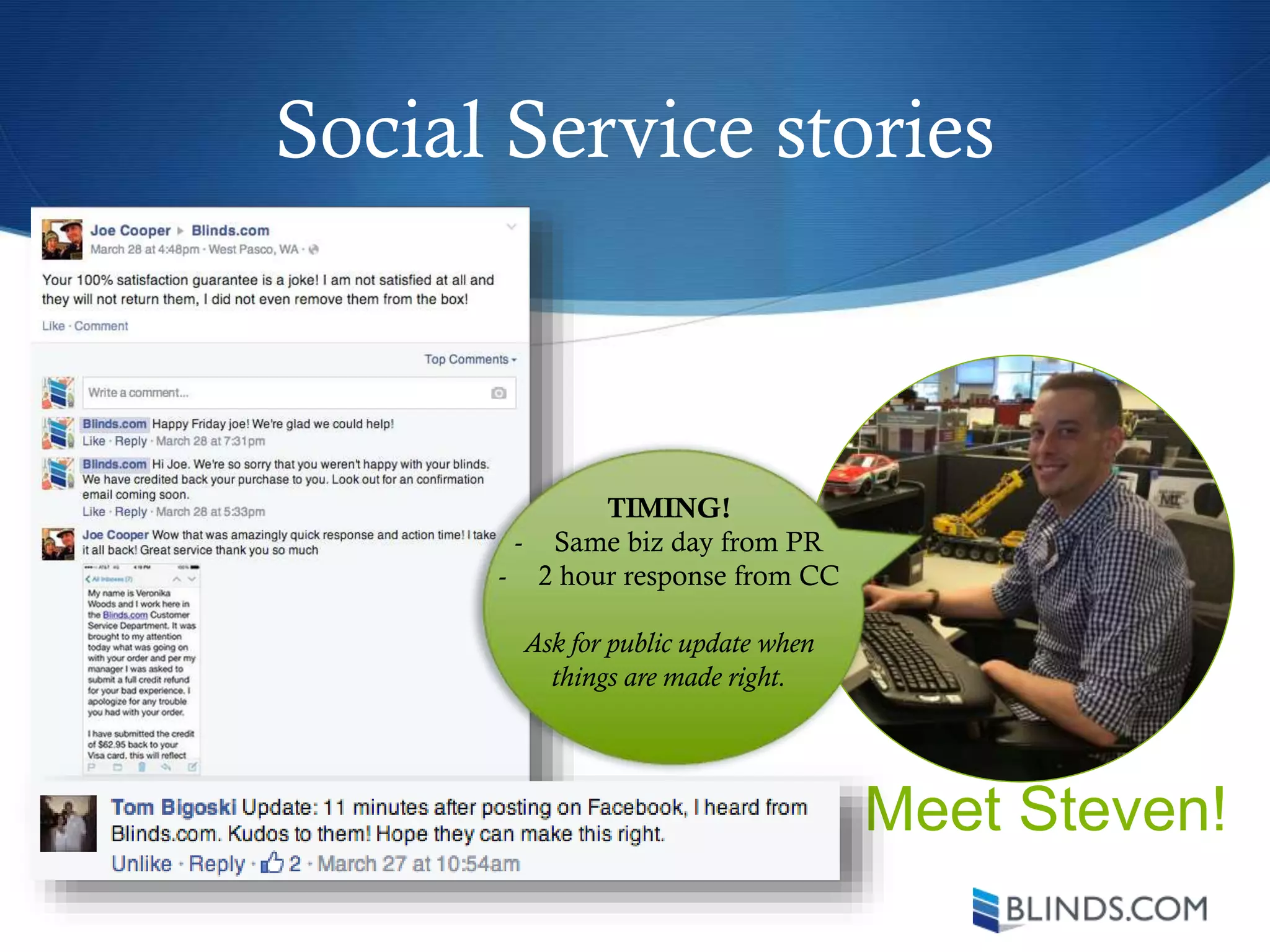 Social Service stories
Meet Steven!
TIMING!
- Same biz day from PR
- 2 hour response from CC
Ask for public update when
things are made right.
 