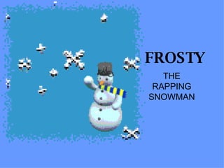 FROSTY THE RAPPING SNOWMAN 