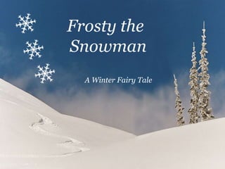 Frosty the
Snowman
A Winter Fairy Tale
 