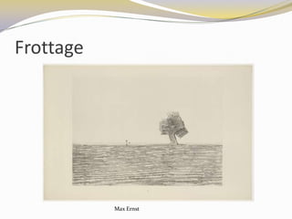 Frottage




           Max Ernst
 