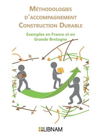 Méthodologies
d’accompagnement
Construction Durable
Exemples en France et en
Grande Bretagne
 