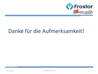 Danke für die Aufmerksamkeit!




19.11.2011      Christoph Burchert   17
 