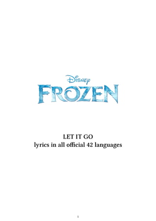 LET IT GO
lyrics in all oﬃcial 42 languages
1
 