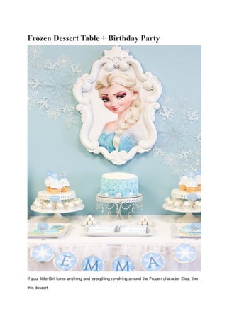 Frozen Dessert Table + Birthday Party
If your little Girl loves anything and everything revolving around the Frozen character Elsa, then
this dessert
 