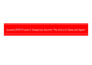  
 
 
 
[Lexoni] (PDF) Frozen 2: Dangerous Secrets: The Story of Iduna and Agnarr
 