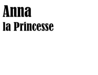 Anna
la Princesse