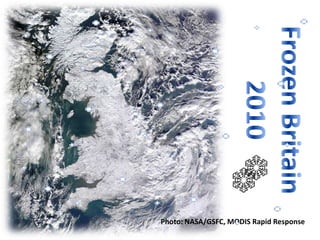 Frozen Britain 2010 Photo: NASA/GSFC, MODIS Rapid Response 