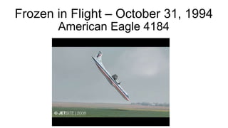Frozen in Flight – October 31, 1994
American Eagle 4184
 