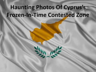 Haunting Photos Of Cyprus’s
Frozen-In-Time Contested Zone
 