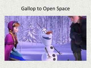 Gallop to Open Space
 