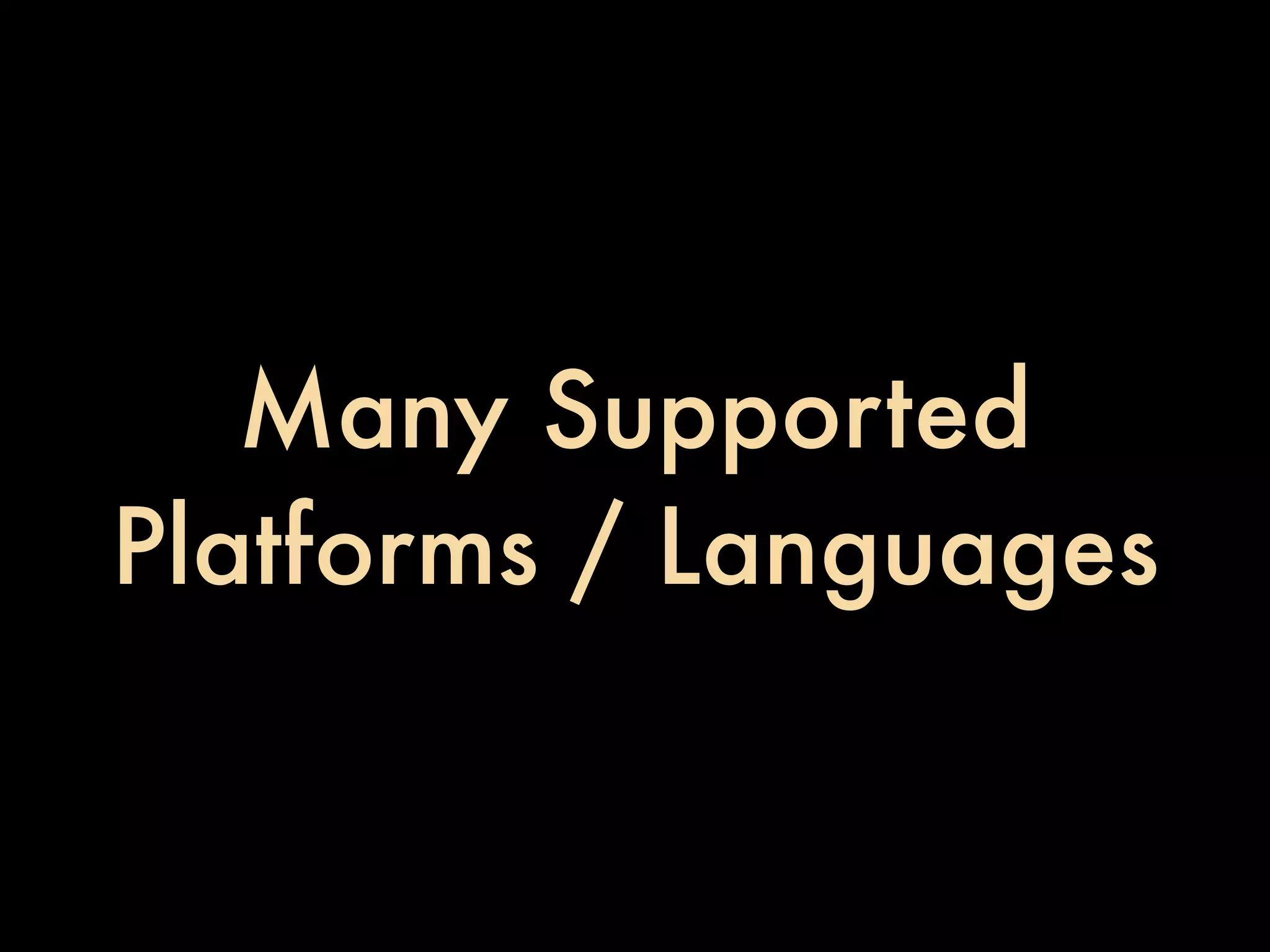 Many Supported Platforms / Languages 