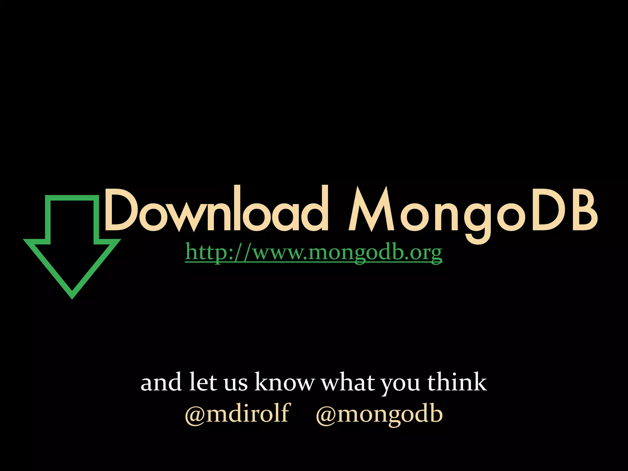 Download MongoDB http://www.mongodb.org and  let  us  know  what  you  think @mdirolf        @mongodb 