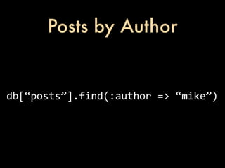 Posts by Author


db[“posts”].find(:author	
  =>	
  “mike”)
 