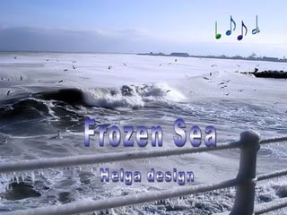Helga design Frozen Sea 
