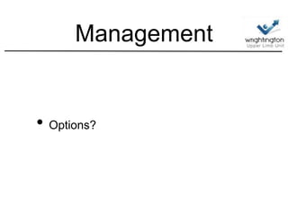 Management
• Options?
 