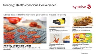 Lifestyle
Trending: Health-conscious Convenience
Edibles designed for the microwave get a wellness-focused rebranding
Healthy Vegetable Chips
Running to the Kitchen's Tomato Chips are Sliced, Salted and
Microwaved
Calorie-Controlled Meal
Containers
The 360 Concept Packaging Contains
360 Calories Per Serving
Calorie-Cutting Microwaveable
Meals
Michelina's Lean Gourmet Meals are
Nutritious
Microwaveable Organic
Popcorn
Quinn Popcorn is GMO, Artificial
Ingredient and Preservative-Free
Calorie-Cutting Microwave
Popcorn
The Jolly Time Microwave Popcorn Uses
a Healthy Blend of Oils
Trend Hunter
 