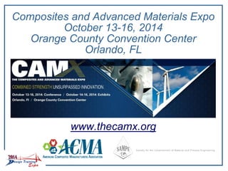 Composites and Advanced Materials Expo
October 13-16, 2014
Orange County Convention Center
Orlando, FL
www.thecamx.org
 