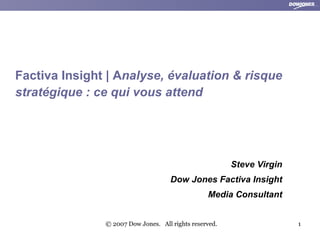 [object Object],Steve Virgin Dow Jones Factiva Insight Media Consultant 