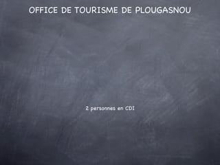 OFFICE DE TOURISME DE PLOUGASNOU




           2 personnes en CDI
 