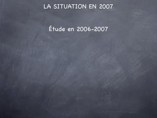 LA SITUATION EN 2007


 Étude en 2006-2007
 