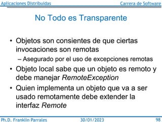 Aplicaciones Distribuidas Carrera de Software
Ph.D. Franklin Parrales 98
30/01/2023
No Todo es Transparente
• Objetos son ...
