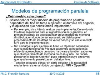 Aplicaciones Distribuidas Carrera de Software
Ph.D. Franklin Parrales 88
30/01/2023
Modelos de programación paralela
¿Cuál...