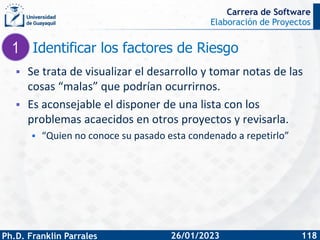 Elaboración de Proyectos
Ph.D. Franklin Parrales
Carrera de Software
118
26/01/2023
Identificar los factores de Riesgo
▪ S...