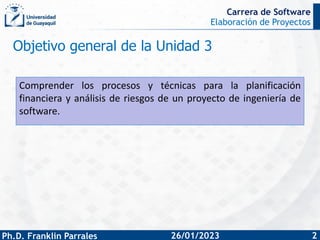 Elaboración de Proyectos
Ph.D. Franklin Parrales
Carrera de Software
2
26/01/2023
Objetivo general de la Unidad 3
Comprend...