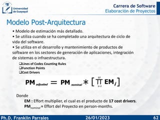 Elaboración de Proyectos
Ph.D. Franklin Parrales
Carrera de Software
62
26/01/2023
• Modelo de estimación más detallado.
•...