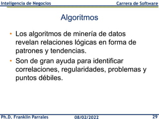 Ph.D. Franklin Parrales 29
08/02/2022
Inteligencia de Negocios Carrera de Software
Algoritmos
• Los algoritmos de minería ...