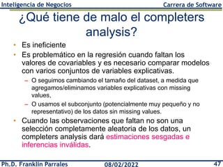 Ph.D. Franklin Parrales 47
08/02/2022
Inteligencia de Negocios Carrera de Software
¿Qué tiene de malo el completers
analys...