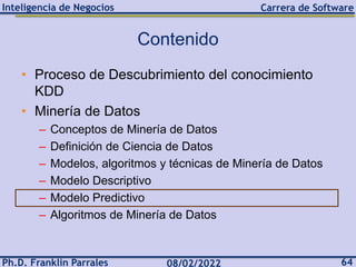 Ph.D. Franklin Parrales 64
08/02/2022
Inteligencia de Negocios Carrera de Software
Contenido
• Proceso de Descubrimiento d...